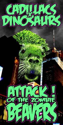 Cadillacs And Dinosaurs : Attack of the Zombie Beavers